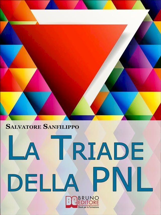  La Triade della PNL. I Tre Elementi per Gestire il Tuo Stato d'Animo e Accedere Istantaneamente alle Tue Risorse Mentali. (Ebook Italiano - Anteprima Gratis)(Kobo/電子書)