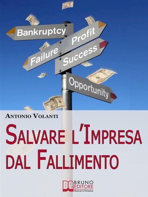 Salvare l'Impresa dal Fallimento. Come Scongiurare l'Insolvenza e Affrontare la Crisi della Tua Azienda per Evitare il Fallimento. (Ebook Italiano - Anteprima Gratis)(Kobo/電子書)