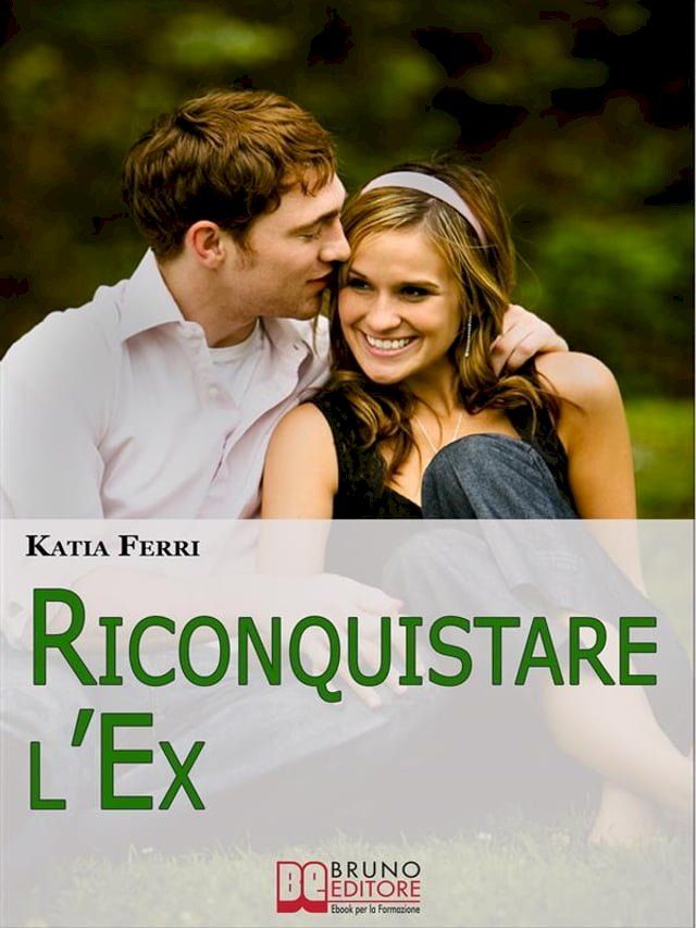  Riconquistare l'Ex. Tecniche e Strategie per Riconquistare il Proprio Ex e Ritrovare il Feeling Perduto. (Ebook Italiano - Anteprima Gratis)(Kobo/電子書)