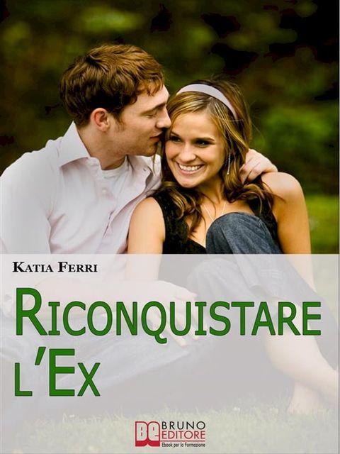 Riconquistare l'Ex. Tecniche e Strategie per Riconquistare il Proprio Ex e Ritrovare il Feeling Perduto. (Ebook Italiano - Anteprima Gratis)(Kobo/電子書)