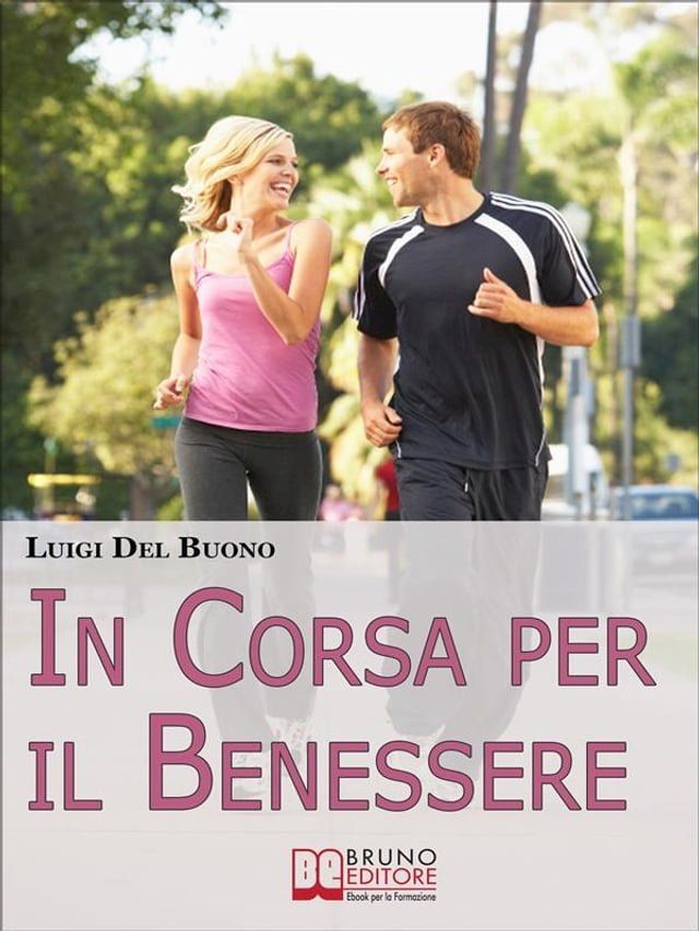  In Corsa per il Benessere. Come Iniziare un Percorso di Benessere e Miglioramento Personale con Soli 15 Minuti al Giorno. (Ebook Italiano - Anteprima Gratis)(Kobo/電子書)