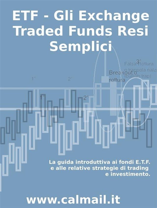  ETF - GLI EXCHANGE TRADED FUNDS RESI SEMPLICI: La guida introduttiva ai fondi ETF e alle relative strategie di trading e investimento.(Kobo/電子書)