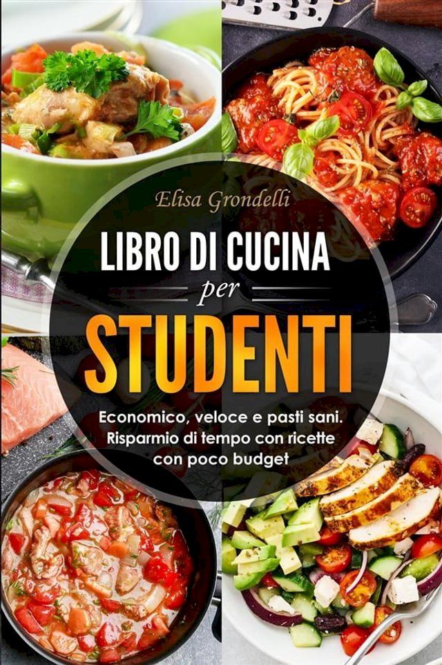  LIBRO DI CUCINA PER STUDENTI. Economico, veloce e pasti sani. Risparmio di tempo con ricette con poco budget(Kobo/電子書)