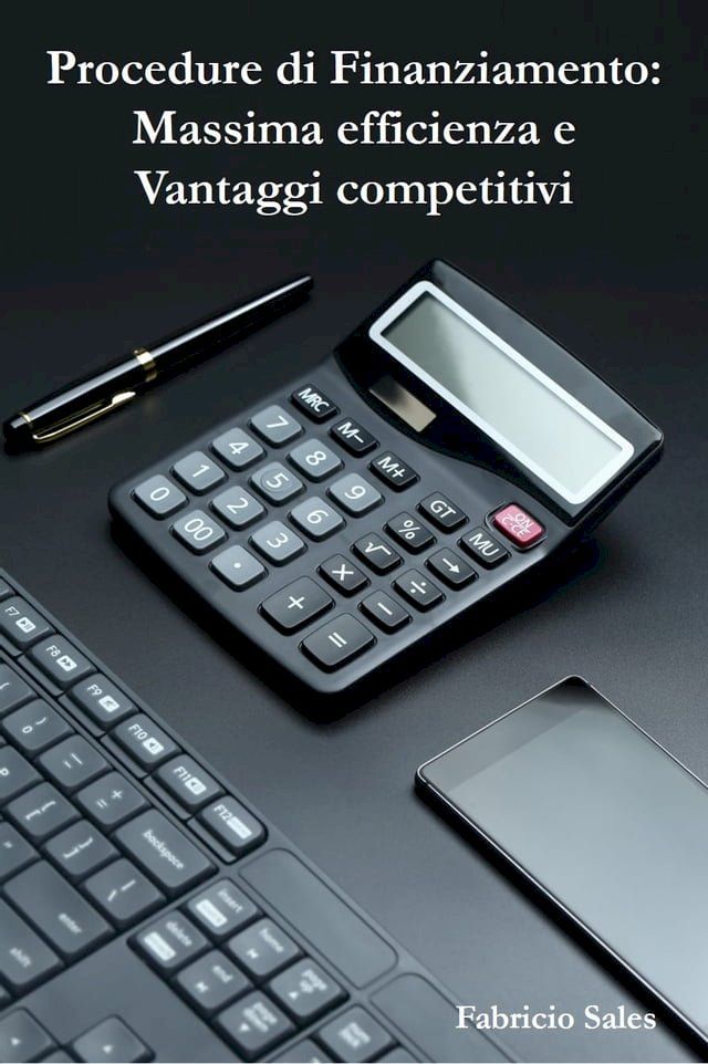  Procedure di Finanziamento: Massima efficienza e Vantaggi competitivi(Kobo/電子書)