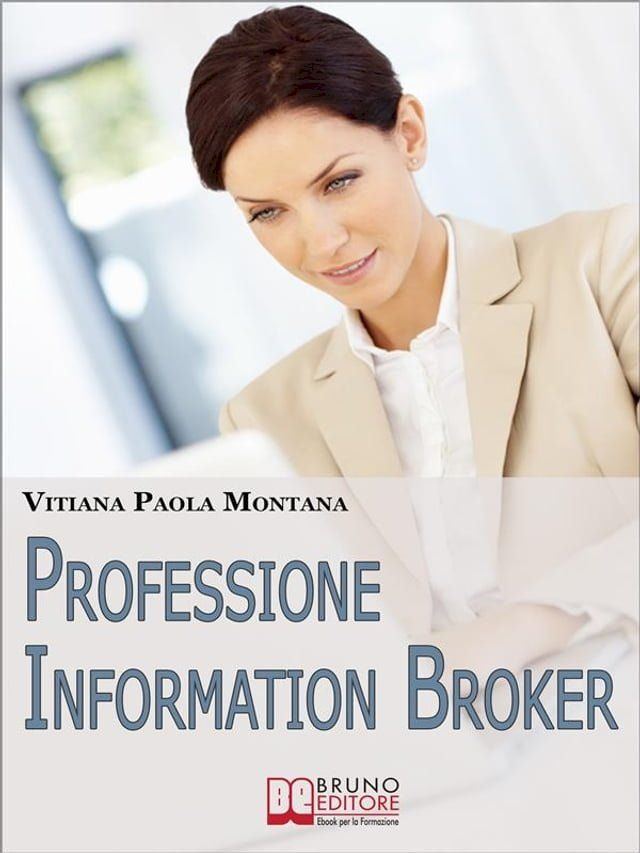  Professione Information Broker. Diventare il Consulente che Aiuta le Aziende nell'Organizzazione e nella Ricerca di Informazioni Strategiche. (Ebook Italiano - Anteprima Gratis)(Kobo/電子書)