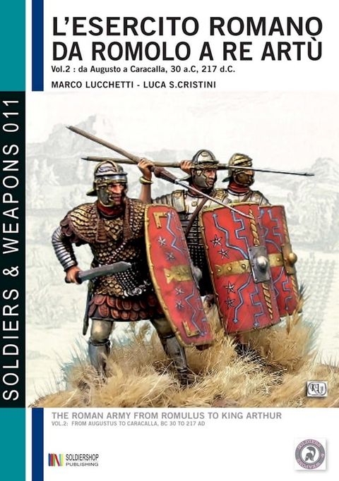 L'esercito romano da Romolo a re Art&ugrave;, volume 2: da Augusto a Caracalla, 30 a. C, 217 d. C.(Kobo/電子書)