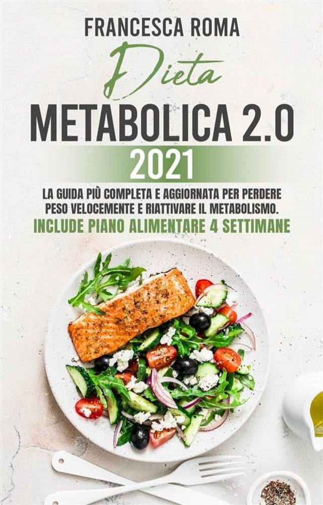  DIETA METABOLICA 2.0 2021; La Guida Pi&ugrave; Completa e Aggiornata Per Perdere Peso Velocemente e Riattivare Il Metabolismo. Include Piano Alimentare 4 Settimane(Kobo/電子書)