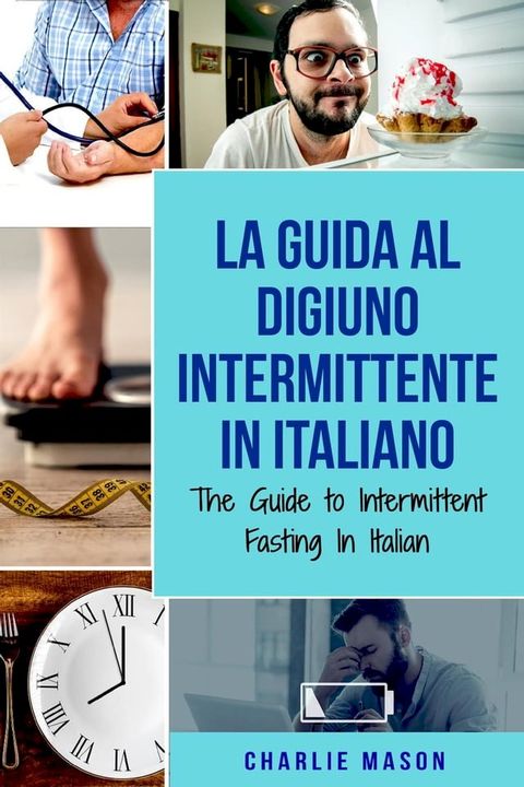 La Guida al Digiuno Intermittente In Italiano/ The Guide to Intermittent Fasting In Italian (Italian Edition)(Kobo/電子書)