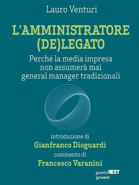 L’amministratore (de)legato. Perché la media impresa non assumerà mai general manager tradizionali(Kobo/電子書)