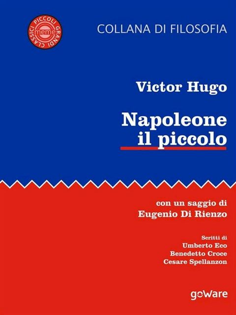 Napoleone il piccolo. Con un saggio di Eugenio di Rienzo. Scritti di Umberto Eco, Benedetto Croce, Cesare Spallanzon(Kobo/電子書)