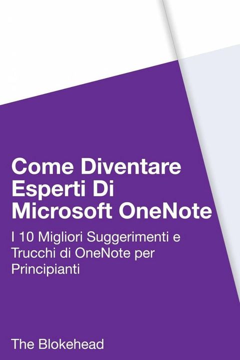 Come diventare esperti di Microsoft OneNote 2013 : 10 migliori suggerimenti e trucchi di OneNote per principianti(Kobo/電子書)