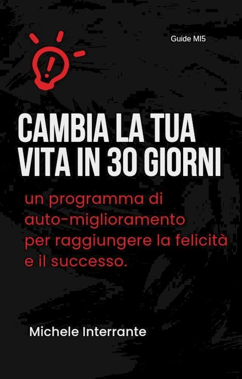 Cambia la tua vita in 30 giorni: un programma di auto-miglioramento per raggiungere la felicit&agrave; e il successo.(Kobo/電子書)