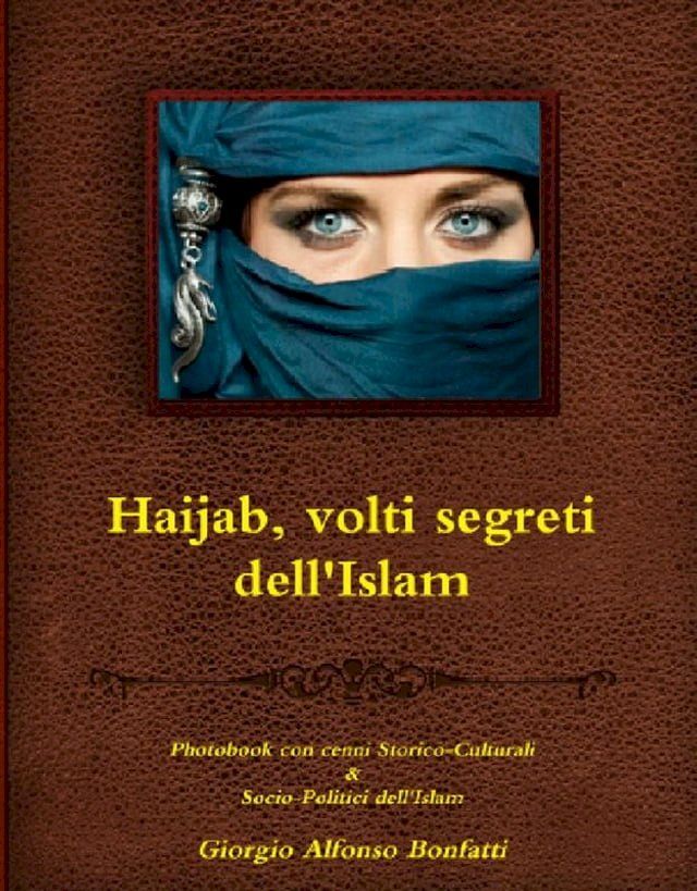  Haijab, volti segreti dell'Islam - Photobook con cenni Storico-Culturali & Socio-Politici dell'Islam(Kobo/電子書)