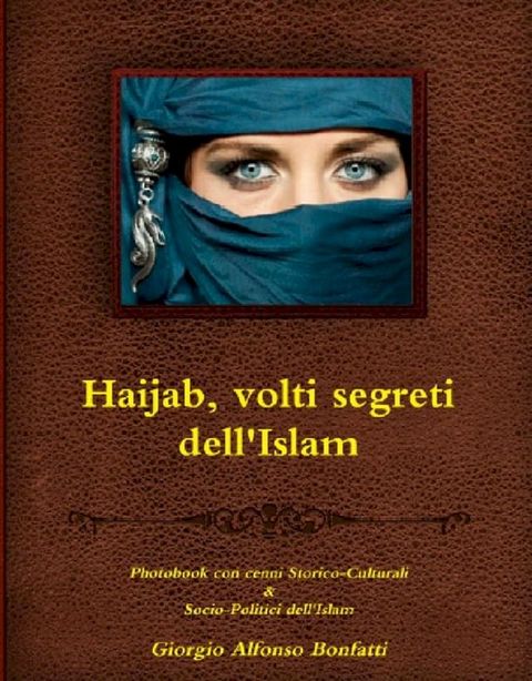 Haijab, volti segreti dell'Islam - Photobook con cenni Storico-Culturali & Socio-Politici dell'Islam(Kobo/電子書)