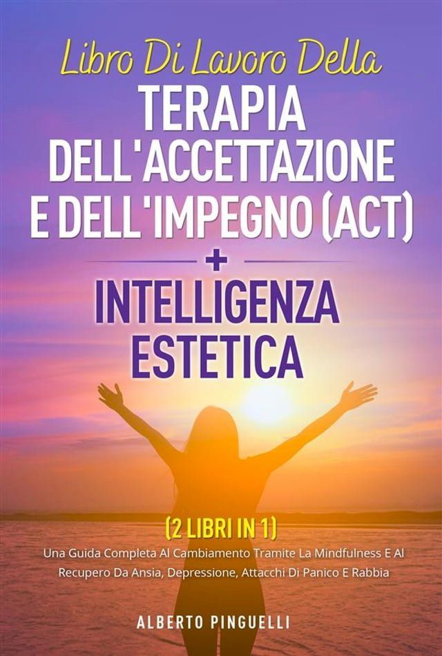  Libro di lavoro della terapia dell'accettazione e dell'impegno (ACT) + intelligenza estetica ( 2 libri in 1)(Kobo/電子書)