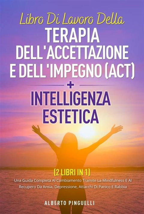 Libro di lavoro della terapia dell'accettazione e dell'impegno (ACT) + intelligenza estetica ( 2 libri in 1)(Kobo/電子書)