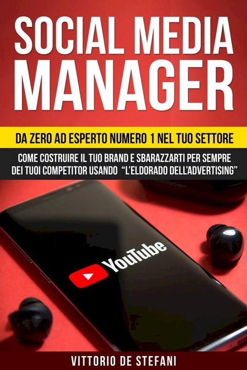 Social media manager: Da zero ad esperto numero 1 nel tuo settore. Come costruire il tuo brand e sbarazzarti per sempre dei tuoi competitor usando “l’eldorado dell’advertising”(Kobo/電子書)