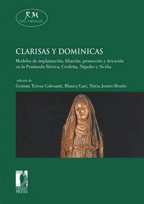 Clarisas y dominicas. Modelos de implantaci&oacute;n, filiaci&oacute;n, promoci&oacute;n y devoci&oacute;n en la Pen&iacute;nsula Ib&eacute;rica, Cerde&ntilde;a, N&aacute;poles y Sicilia(Kobo/電子書)