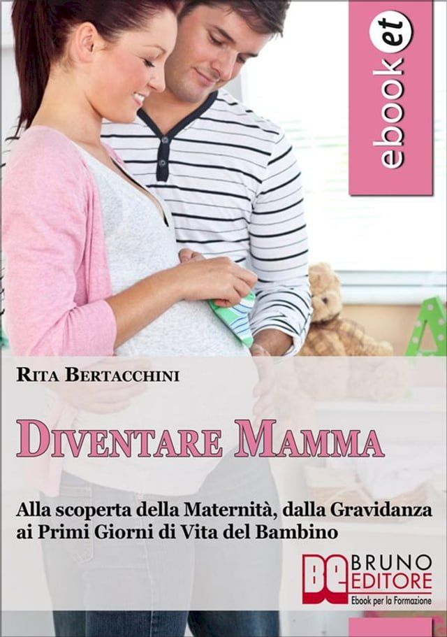  Diventare Mamma. Alla Scoperta della Maternit&agrave;, dalla Gravidanza ai Primi Giorni di Vita del Bambino. (Ebook Italiano - Anteprima Gratis)(Kobo/電子書)