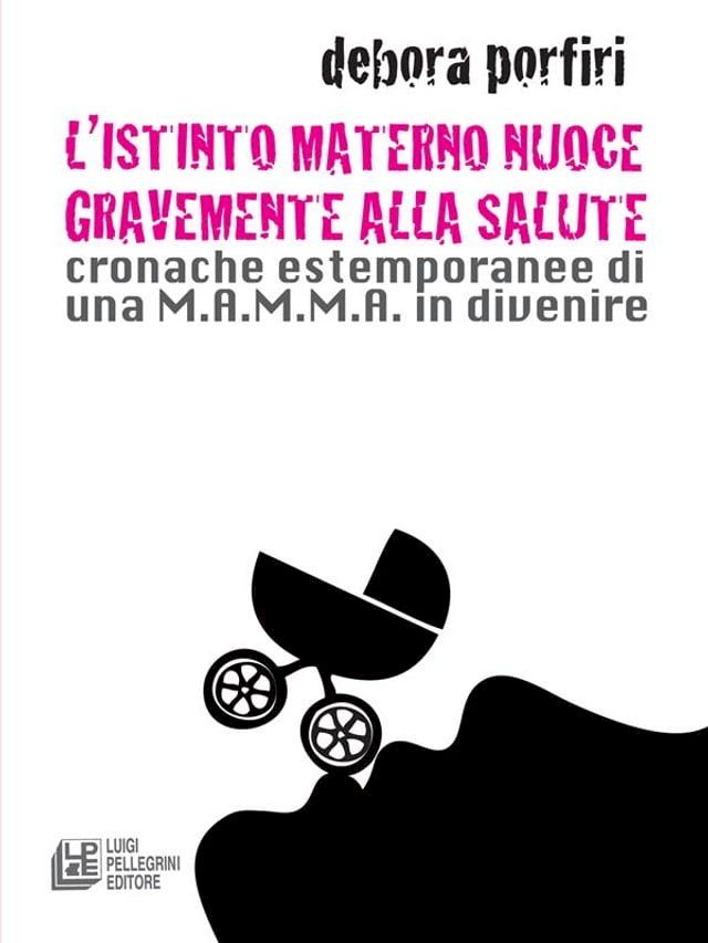  L'istinto materno nuoce gravente alla salute. Cronache estemporanee di una M.A.M.M.A. in divenire(Kobo/電子書)