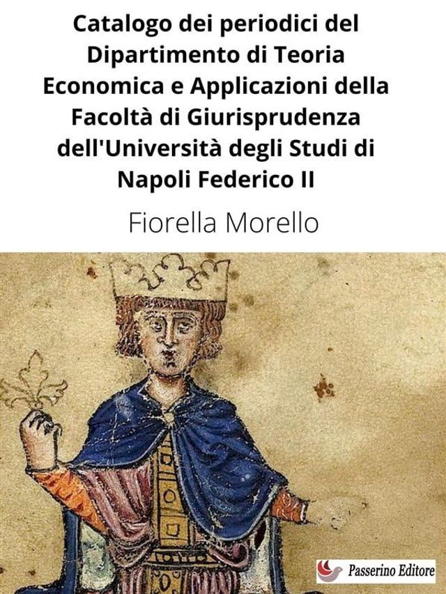  Catalogo dei periodici del Dipartimento di Teoria Economica e Applicazioni della Facolt&agrave; di Giurisprudenza dell'Universit&agrave; degli Studi di Napoli Federico II(Kobo/電子書)