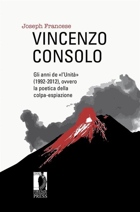 Vincenzo Consolo: gli anni de &laquo;l’Unit&agrave;&raquo; (1992-2012), ovvero la poetica della colpa-espiazione(Kobo/電子書)