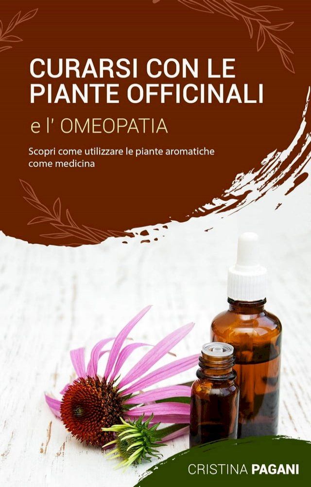  Curarsi con le Piante Officinali e l'Omeopatia: Scopri Come Utilizzare le Piante Aromatiche Come Medicina(Kobo/電子書)