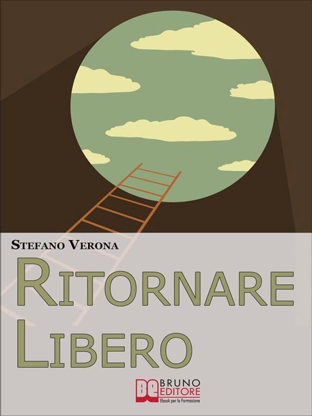  Ritornare Libero. Come Spezzare la Catena delle Abitudini Depotenzianti Liberandosi dai Comportamenti Nocivi e Riprendendo il Controllo della Propria Vita. (Ebook Italiano - Anteprima Gratis)(Kobo/電子書)