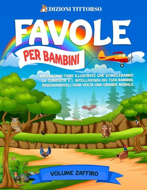 Favole per Bambini: Raccolta di Fiabe Illustrate che Stimoleranno la Curiosit&agrave; e l'Intelligenza dei Tuoi Bambini, Insegnandogli ogni Volta una Grande Morale (Volume Zaffiro)(Kobo/電子書)