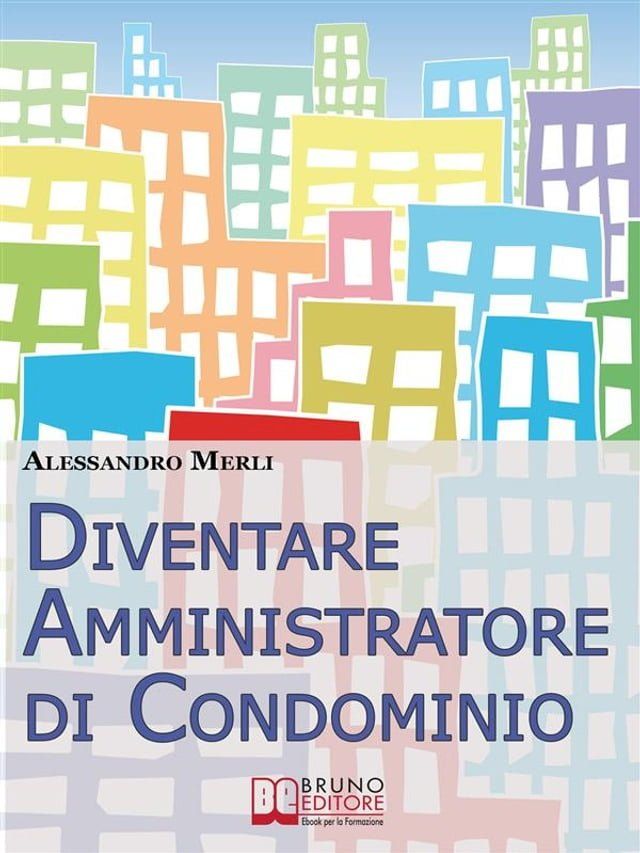  Diventare Amministratore di Condominio. Come Avviare, Sviluppare e Far Crescere un’Attività di Amministrazione Condominiale Vincente. (Ebook Italiano - Anteprima Gratis)(Kobo/電子書)