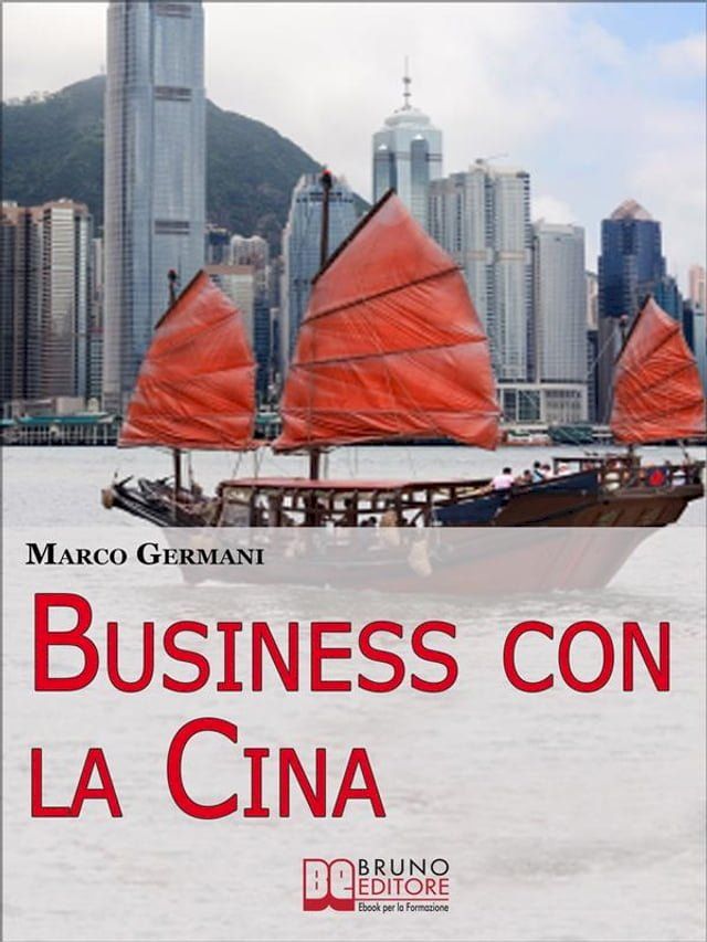  Business con la Cina. Come Fare Affari con il Made in China e l’Import Export. (Ebook Italiano - Anteprima Gratis)(Kobo/電子書)