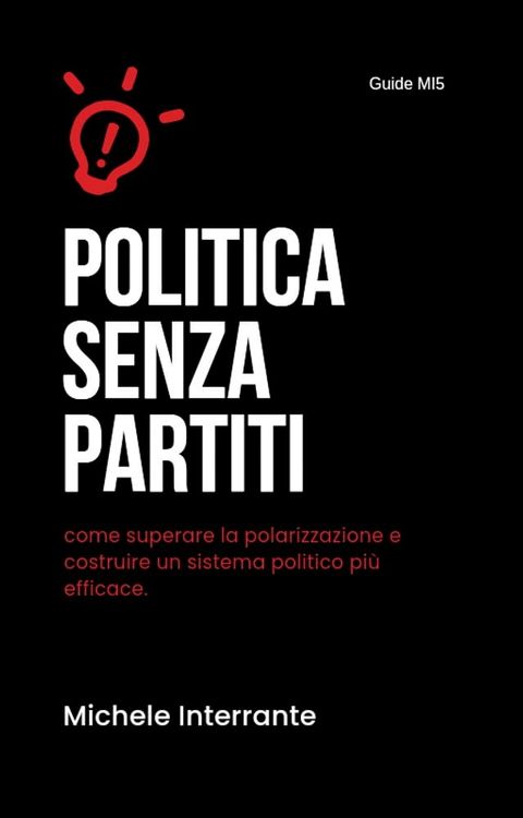 Politica senza partiti: come superare la polarizzazione e costruire un sistema politico pi&ugrave; efficace(Kobo/電子書)