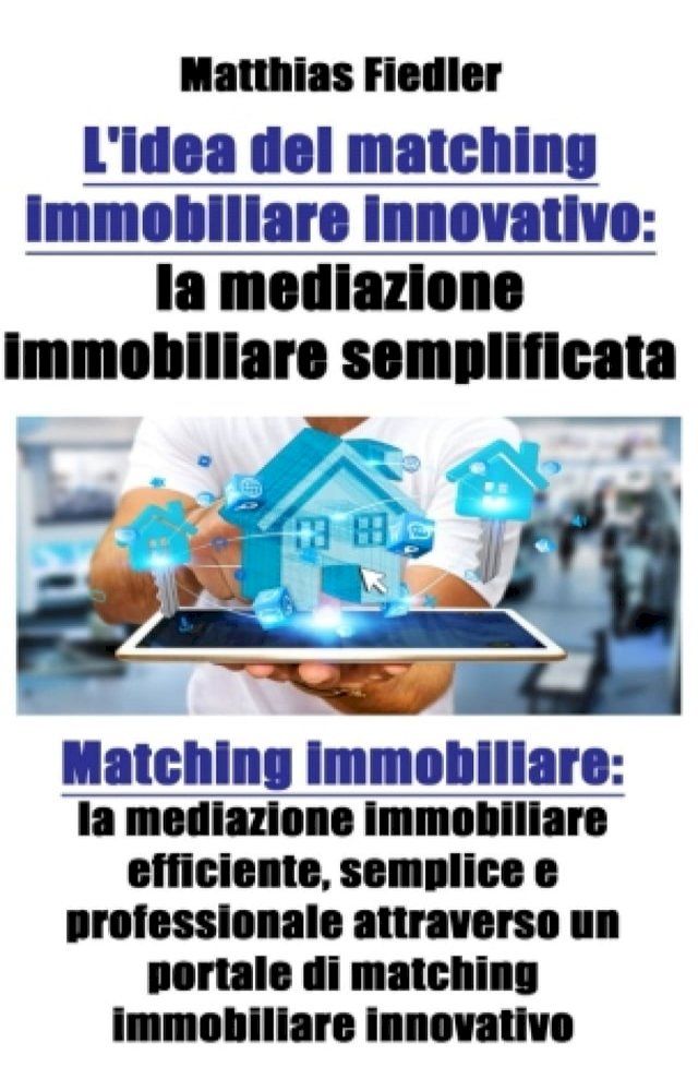  L'idea del matching immobiliare innovativo: la mediazione immobiliare semplificata: Matching immobiliare(Kobo/電子書)