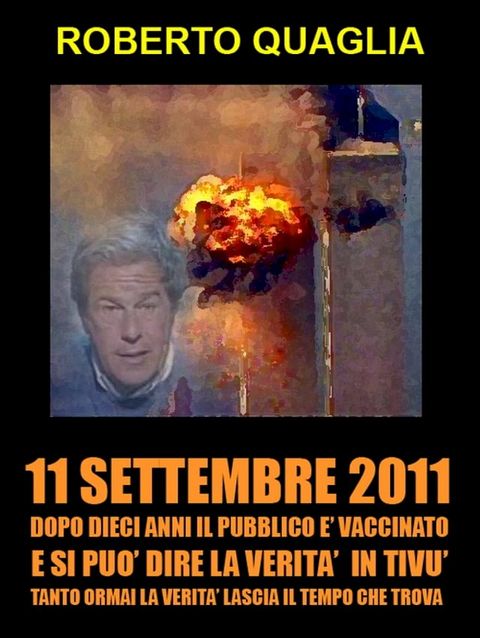 11 Settembre 2011: dopo 10 anni il pubblico è vaccinato e si può dire la verità in tivù. Tanto la verità ormai lascia il tempo che trova.(Kobo/電子書)