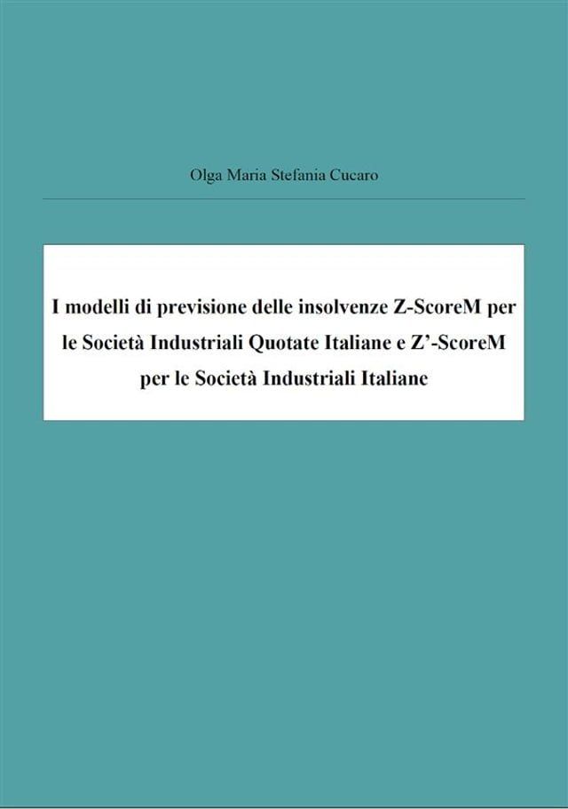  I modelli di previsione delle insolvenze Z-ScoreM per le Società Industriali Quotate Italiane e Z’-ScoreM per le Società Industriali Italiane(Kobo/電子書)