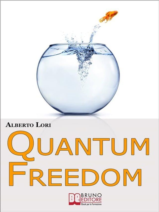  Quantum freedom. Supera i tuoi Limiti e i tuoi Automatismi per Cambiare Te Stesso con la Teoria dei Quanti. (Ebook Italiano - Anteprima Gratis)(Kobo/電子書)