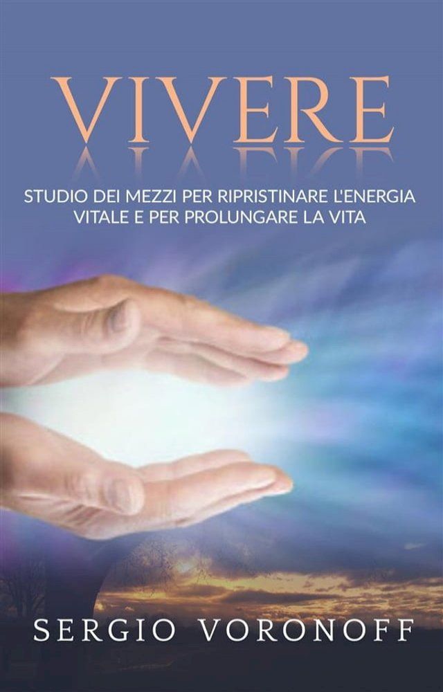  VIVERE - Studio dei mezzi per ripristinare l'energia vitale e per prolungare la vita - con 39 tavole fuori testo(Kobo/電子書)