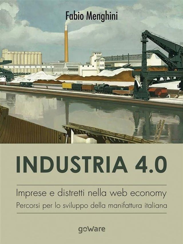  Industria 4.0. Imprese e distretti nella web economy. Percorsi per lo sviluppo della manifattura italiana(Kobo/電子書)