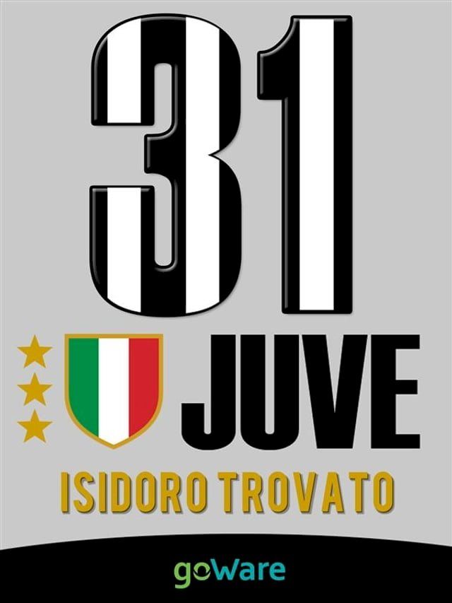  Juve 31. La Juventus di Agnelli-Conte vince il campionato di Serie A e conquista il 31mo scudetto di Campione d’Italia(Kobo/電子書)