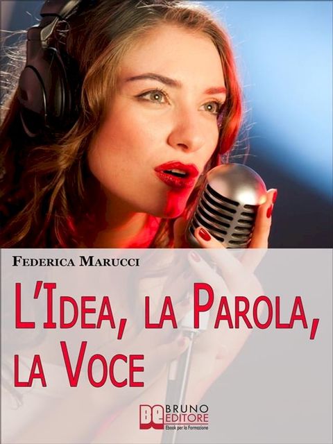 L'Idea, la Parola, la Voce. Come Esprimere i tuoi Pensieri e Migliorare la tua Comunicazione verso il Mondo Esterno. (Ebook Italiano - Anteprima Gratis)(Kobo/電子書)