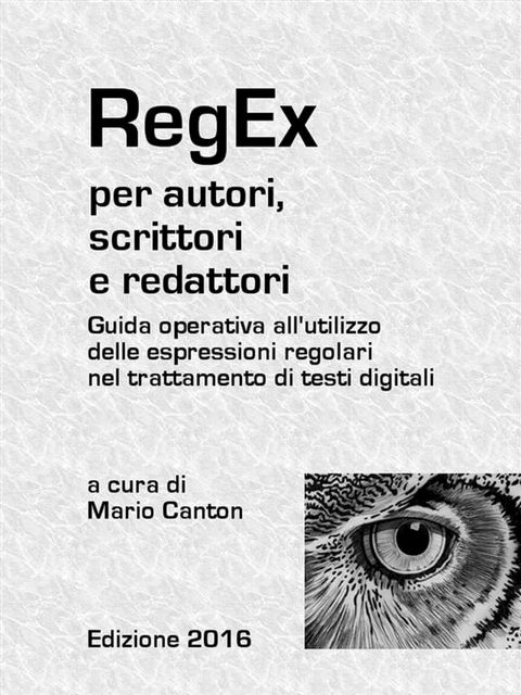 RegEx per autori, scrittori e redattori. Guida operativa all'utilizzo delle espressioni regolari nel trattamento di testi digitali.(Kobo/電子書)