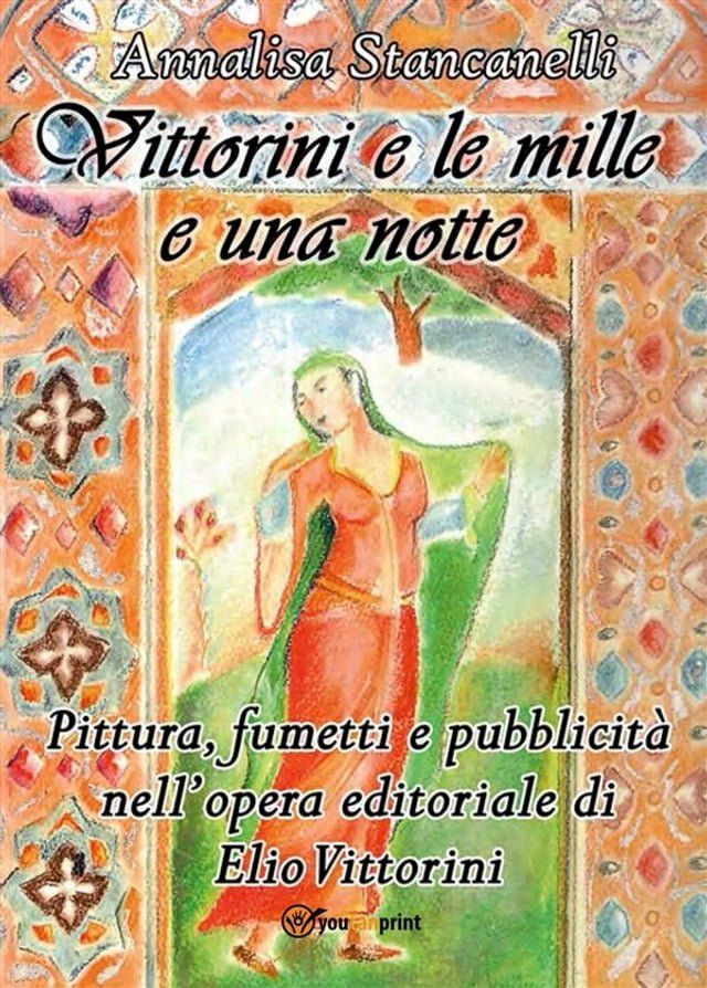  Vittorini e le mille e una notte. Pittura, fumetti e pubblicità nell’opera editoriale di Elio Vittorini(Kobo/電子書)