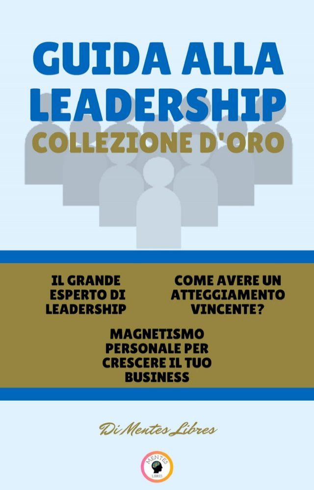  IL GRANDE ESPERTO DI LEADERSHIP - MAGNETISMO PERSONALE PER CRESCERE IL TUO BUSINESS - COME AVERE UN ATTEGGIAMENTO VINCENTE? (3 LIBRI)(Kobo/電子書)