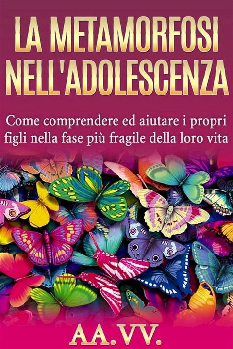 La metamorfosi nell'adolescenza - comprendere ed aiutare i propri figli nella fase pi&ugrave; fragile della loro vita(Kobo/電子書)