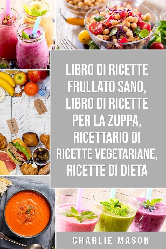  Libro di Ricette Frullato Sano, Libro di Ricette per la Zuppa, Ricettario Di Ricette Vegetariane, Ricette Di Dieta(Kobo/電子書)