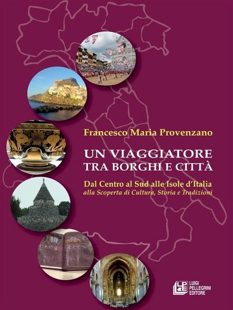 Un Viaggiatore tra Borghi e Città. Dal centro al sud alle isole d'Italia alla scoperta di cultura, storia e tradizioni(Kobo/電子書)