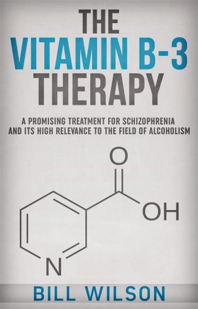  The Vitamin B-3 Therapy - A Promising Treatment for Schizophrenia and its high relevance to the field of Alcoholism(Kobo/電子書)