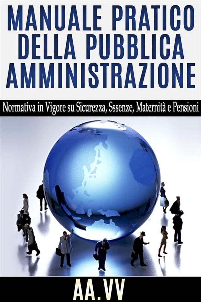  Manuale pratico della Pubblica Amministrazione - normativa in vigore su sicurezza, assenze, maternità e pensioni(Kobo/電子書)