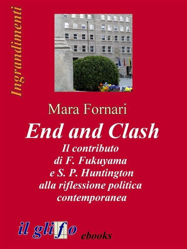  End and Clash - Il contributo di F. Fukuyama e S. P. Huntington alla riflessione politica contemporanea(Kobo/電子書)