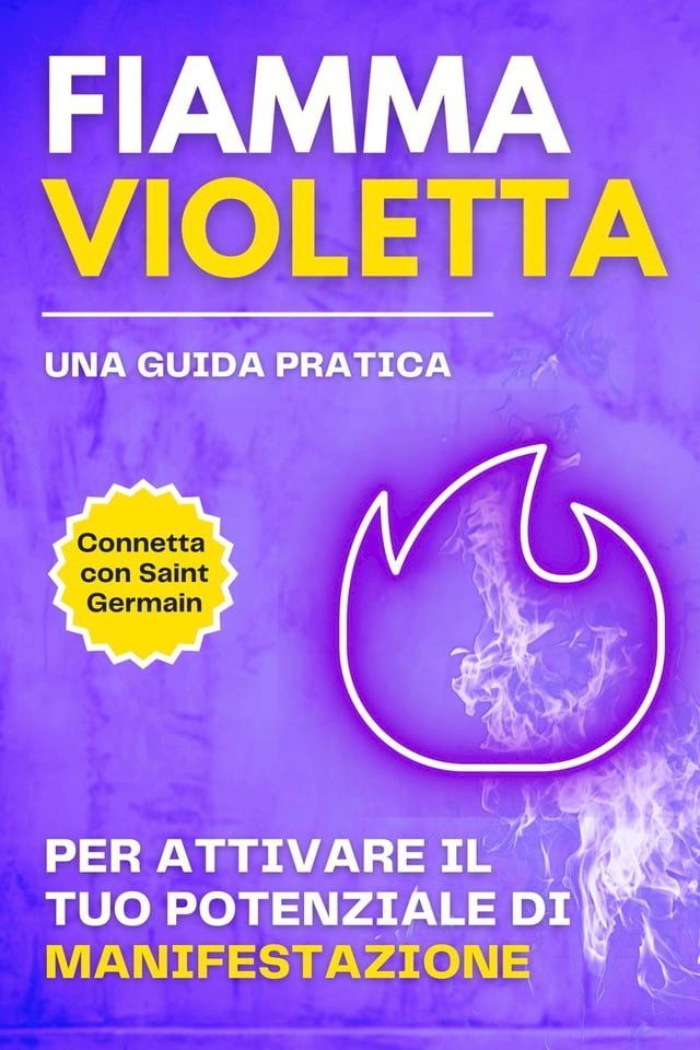  Fiamma violetta. Una guida pratica per attivare il tuo potenziale di manifestazione(Kobo/電子書)